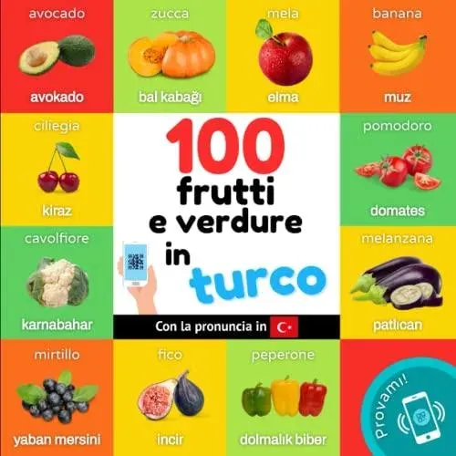 100 frutti e verdure in turco: Libro illustrato bilingue per bambini: italiano / turco con pronuncia