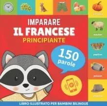 Imparare il francese - 150 parole con pronunce - Principiante: Libro illustrato per bambini bilingue