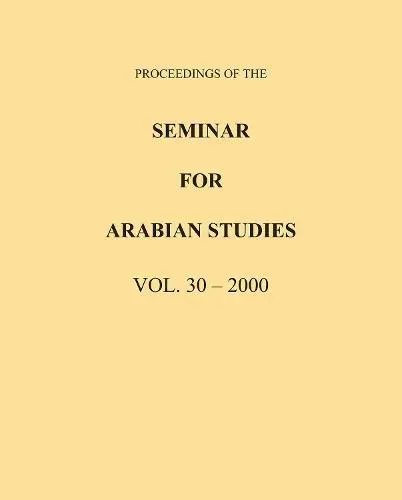 Proceedings of the Seminar for Arabian Studies Volume 30 2000