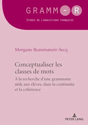 Conceptualiser les classes de mots : Pour une grammaire utile aux élèves, dans la continuité et la cohérence