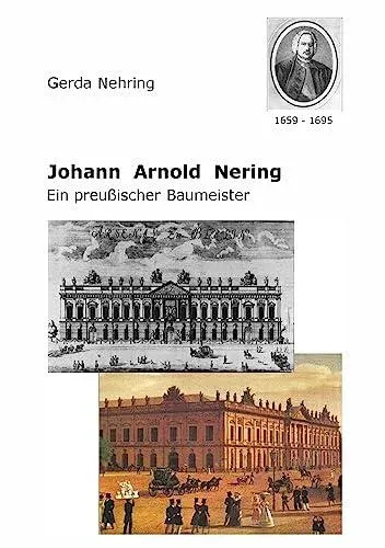 Johann Arnold Nering:Ein preußischer Baumeister