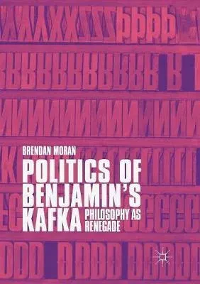 Politics of Benjamin's Kafka: Philosophy as Renegade