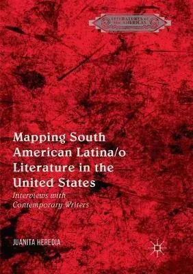 Mapping South American Latina/o Literature in the United States : Interviews with Contemporary Writers