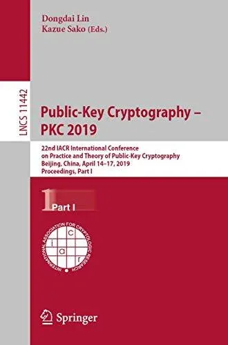 Public-Key Cryptography - PKC 2019 : 22nd IACR International Conference on Practice and Theory of Public-Key Cryptography, Beijing, China, April 14-17, 2019, Proceedings, Part I
