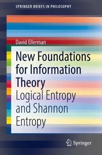 New Foundations for Information Theory : Logical Entropy and Shannon Entropy