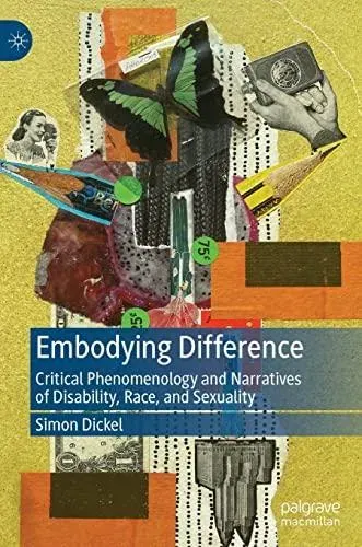 Embodying Difference : Critical Phenomenology and Narratives of Disability, Race, and Sexuality