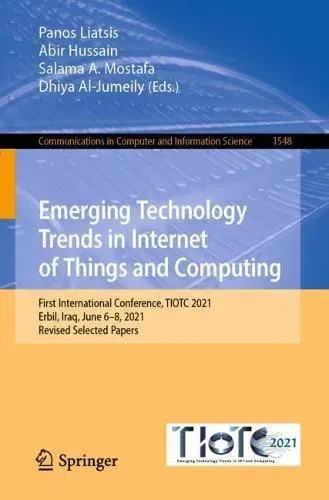 Emerging Technology Trends in Internet of Things and Computing : First International Conference, TIOTC 2021, Erbil, Iraq, June 6-8, 2021, Revised Selected Papers
