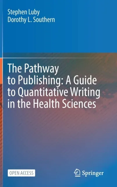 The Pathway to Publishing: A Guide to Quantitative Writing in the Health Sciences