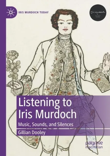 Listening to Iris Murdoch : Music, Sounds, and Silences