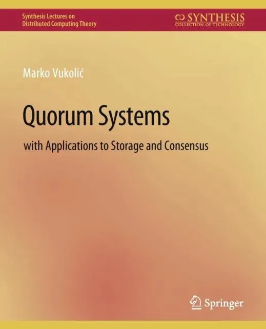 Quorum Systems : With Applications to Storage and Consensus