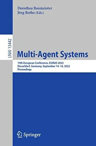 Multi-Agent Systems : 19th European Conference, EUMAS 2022, Düsseldorf, Germany, September 14-16, 2022, Proceedings