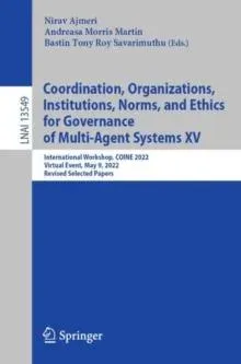 Coordination, Organizations, Institutions, Norms, and Ethics for Governance of Multi-Agent Systems XV : International Workshop, COINE 2022, Virtual Event, May 9, 2022, Revised Selected Papers