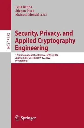 Security, Privacy, and Applied Cryptography Engineering : 12th International Conference, SPACE 2022, Jaipur, India, December 9-12, 2022, Proceedings