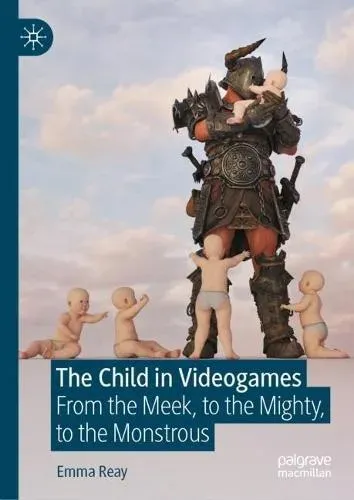 The Child in Videogames : From the Meek, to the Mighty, to the Monstrous