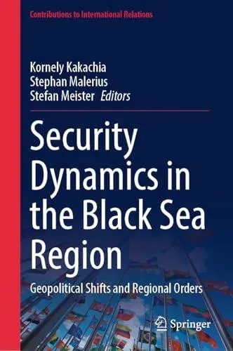 Security Dynamics in the Black Sea Region : Geopolitical Shifts and Regional Orders