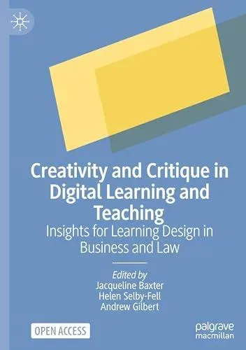Creativity and Critique in Digital Learning and Teaching : Insights for Learning Design in Business and Law