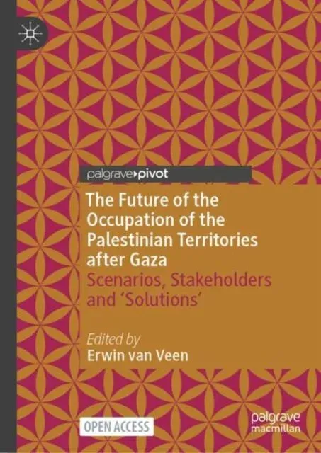 The Future of the Occupation of the Palestinian Territories after Gaza : Scenarios, Stakeholders and 'Solutions'