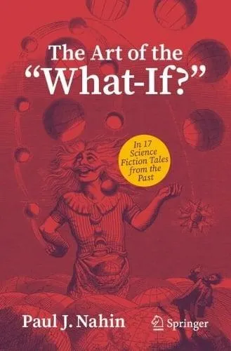 The Art of the "What-If?" : In 17 Science Fiction Tales from the Past