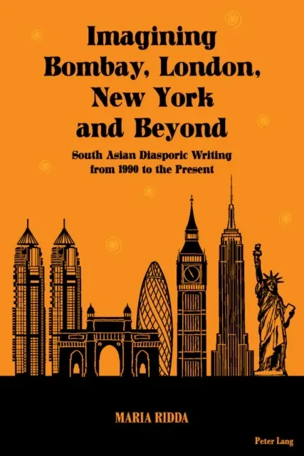 Imagining Bombay, London, New York and Beyond; South Asian Diasporic Writing from 1990 to the Present
