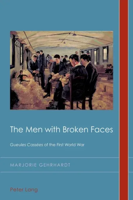 The Men with Broken Faces : Gueules Cassées of the First World War