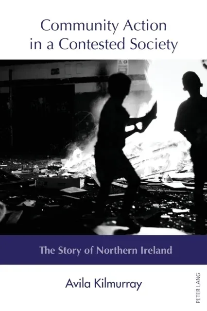 Community Action in a Contested Society : The Story of Northern Ireland