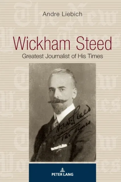 Wickham Steed : Greatest Journalist of his Times