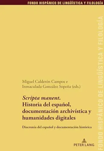 'Scripta manent'. Historia del español, documentación archivística y humanidades digitales : Diacronía del español y documentación histórica