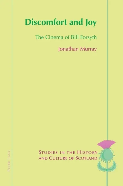 Discomfort and Joy : The Cinema of Bill Forsyth