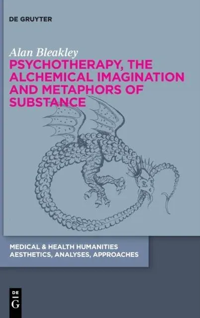 Psychotherapy, the Alchemical Imagination and Metaphors of Substance