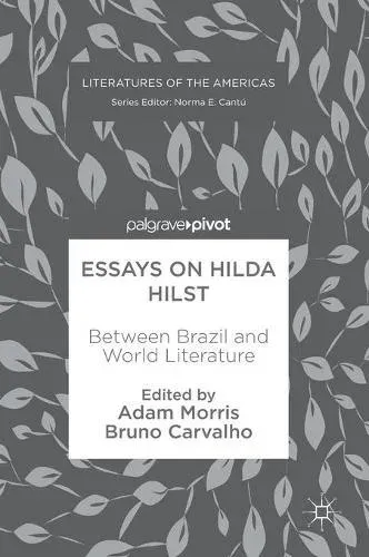 Essays on Hilda Hilst : Between Brazil and World Literature