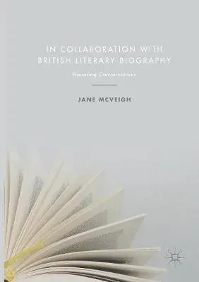 In Collaboration with British Literary Biography : Haunting Conversations