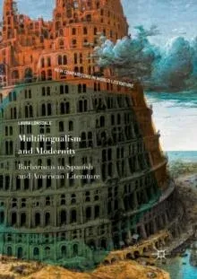 Multilingualism and Modernity : Barbarisms in Spanish and American Literature