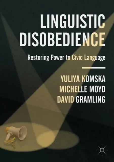 Linguistic Disobedience : Restoring Power to Civic Language