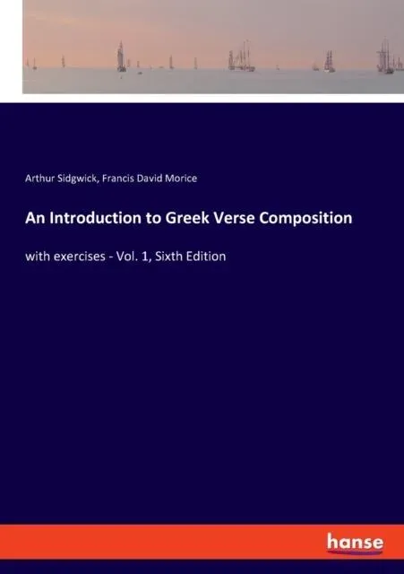 An Introduction to Greek Verse Composition:with exercises - Vol. 1, Sixth Edition
