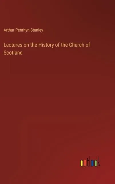 Lectures on the History of the Church of Scotland
