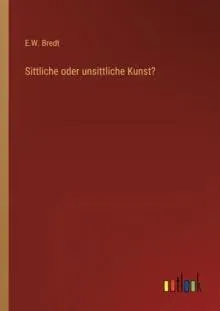Sittliche oder unsittliche Kunst?