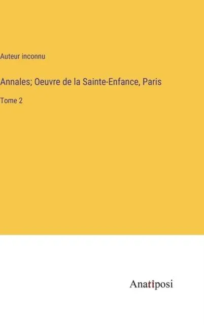 Annales; Oeuvre de la Sainte-Enfance, Paris:Tome 2