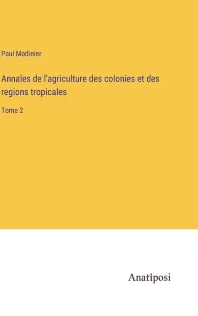 Annales de l'agriculture des colonies et des regions tropicales:Tome 2