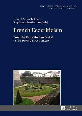French Ecocriticism : From the Early Modern Period to the Twenty-First Century
