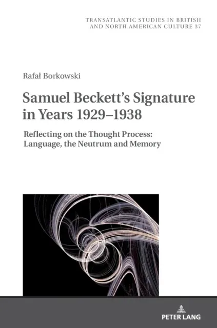 Samuel Beckett's Signature in Years 1929-1938 : Reflecting on the Thought Process: Language, the Neutrum and Memory