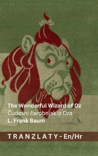 The Wonderful Wizard of Oz / Čudesni čarobnjak iz Oza: Tranzlaty English Hrvatski