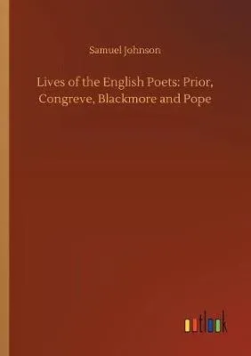 Lives of the English Poets: Prior, Congreve, Blackmore and Pope