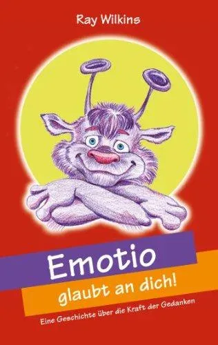 Emotio glaubt an dich:Eine Geschichte über die Kraft der Gedanken