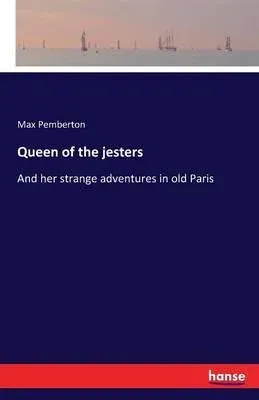 Queen of the jesters:And her strange adventures in old Paris