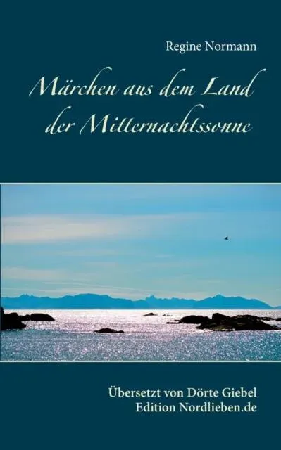 Märchen aus dem Land der Mitternachtssonne:Übersetzt und herausgegeben von Dörte Giebel