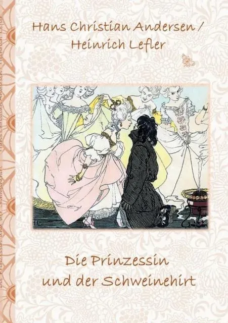 Die Prinzessin und der Schweinehirt:Märchen, Märchenbuch, Kinder, Kinderbuch, Klassiker, Schulkinder, Vorschule, 1. 2. 3. 4. Klasse, Grundschule, Kindergarten, Weihnachten, Silvester, Nikolaus, Ostern, Geburtstag, ausmalen, 5-8 Jahre, 8-12 Jahre, Jugendli