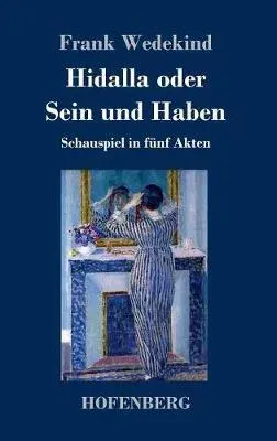 Hidalla oder Sein und Haben:Schauspiel in fünf Akten