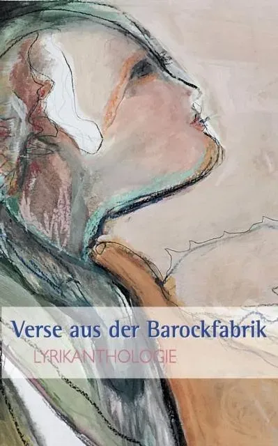 Verse aus der Barockfabrik:Lyrikanthologie