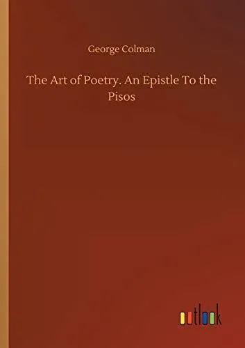 The Art of Poetry. An Epistle To the Pisos