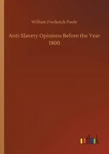 Anti-Slavery Opinions Before the Year 1800